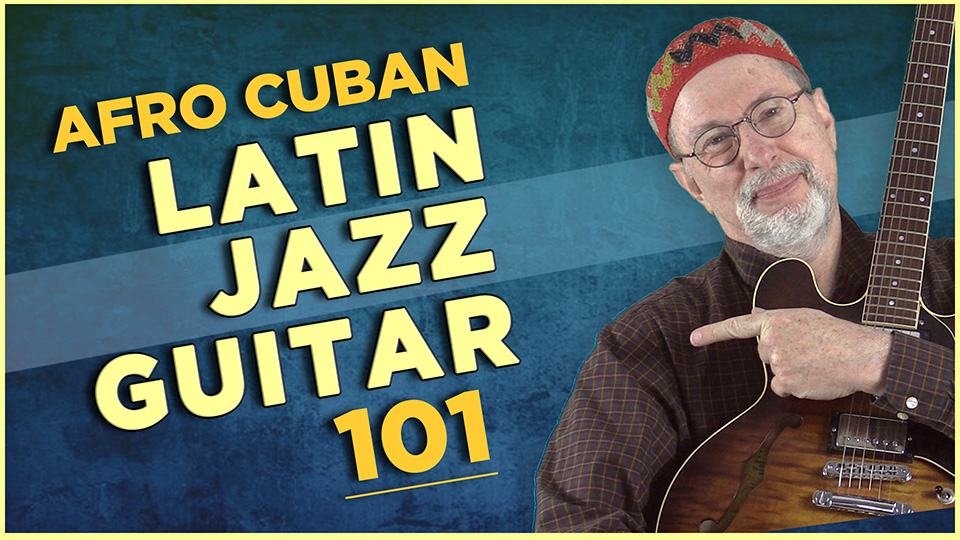 Afro-Cuban Latin Jazz Guitar 101