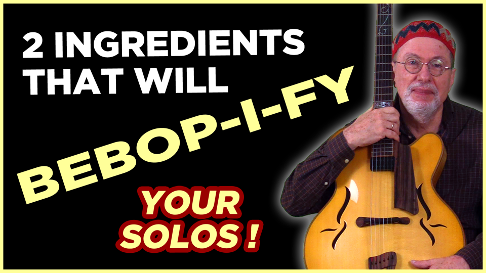 2 Ingredients to Bebopify your Solos