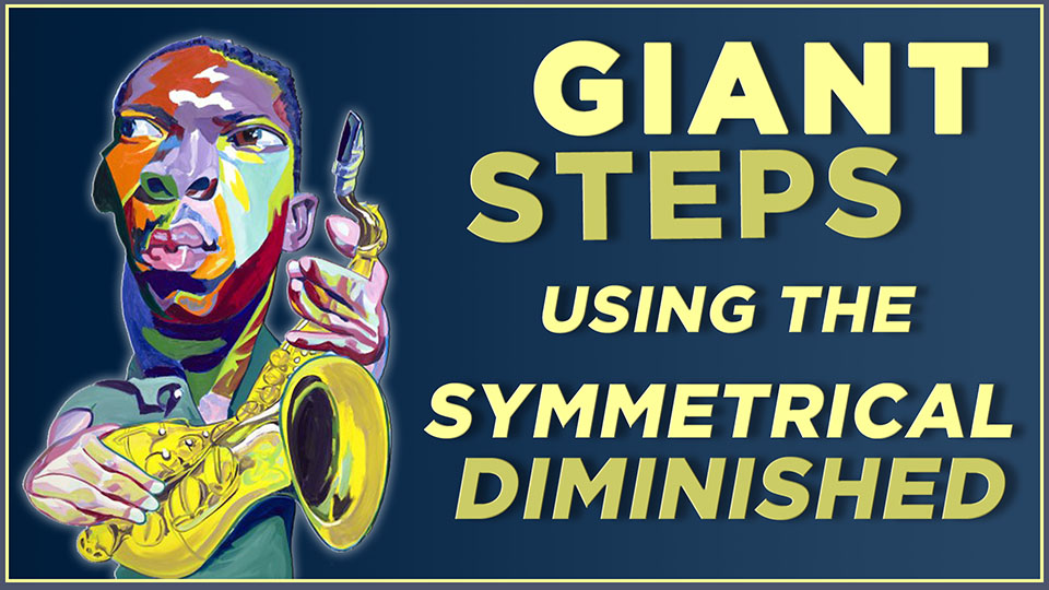 Giant Steps using the Symmetrical Diminished