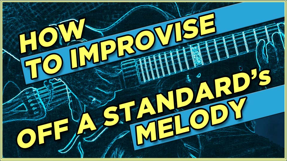 How To Improvise Off A Standard’s Melody