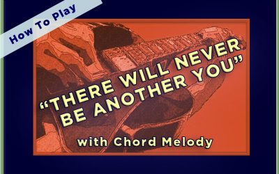 How to play “There Will Never Be Another You” with Chord Melody