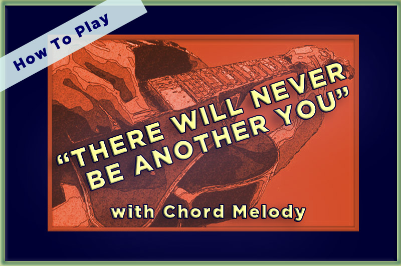 How to play “There Will Never Be Another You” with Chord Melody